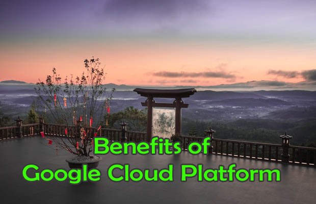 Benefits of Google Cloud Platform